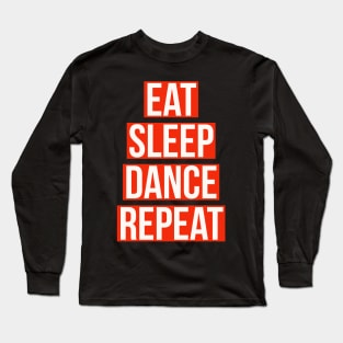 eat sleep dance repeat Long Sleeve T-Shirt